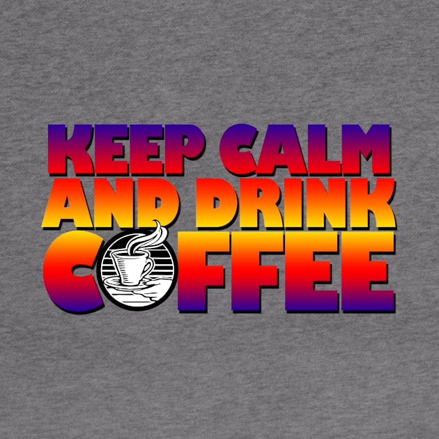 Keep calm and drink coffee by likbatonboot